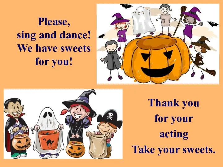 Please, sing and dance! We have sweets for you! Thank you