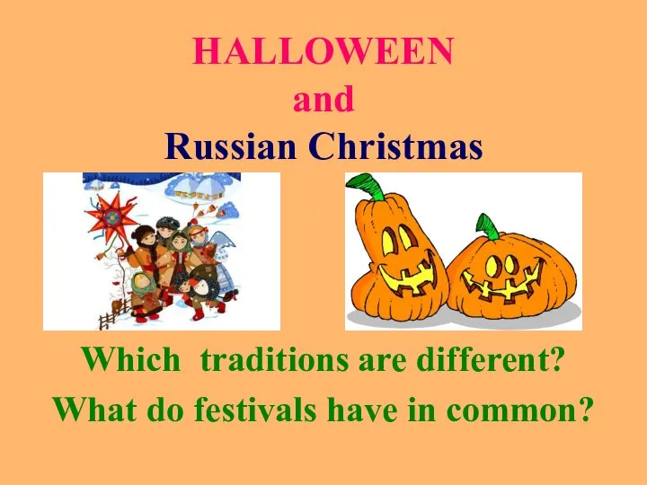 HALLOWEEN and Russian Christmas Which traditions are different? What do festivals have in common?