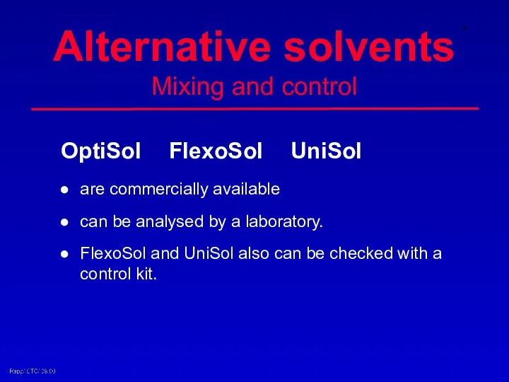 Alternative solvents Mixing and control OptiSol FlexoSol UniSol are commercially available