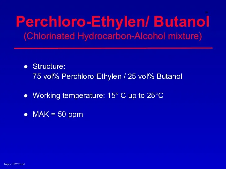 Perchloro-Ethylen/ Butanol (Chlorinated Hydrocarbon-Alcohol mixture) Structure: 75 vol% Perchloro-Ethylen / 25