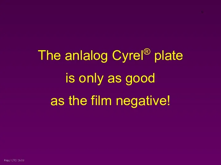 The anlalog Cyrel® plate is only as good as the film negative!