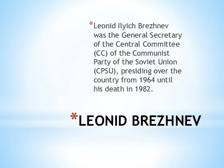 LEONID BREZHNEV Leonid Ilyich Brezhnev was the General Secretary of the