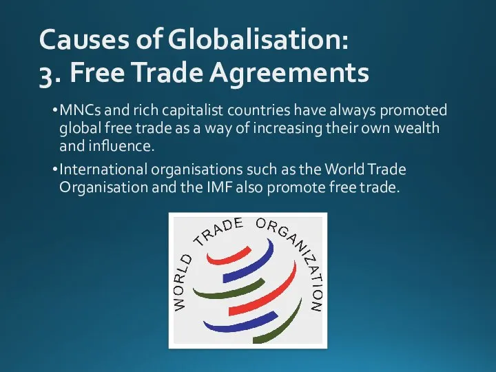 Causes of Globalisation: 3. Free Trade Agreements MNCs and rich capitalist