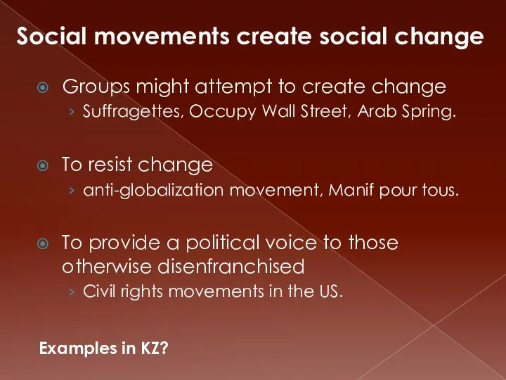 Groups might attempt to create change Suffragettes, Occupy Wall Street, Arab