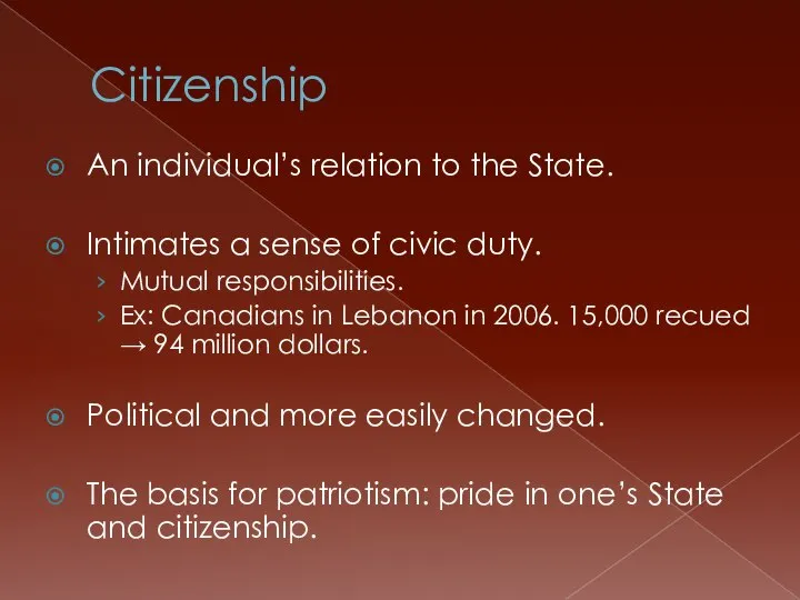 Citizenship An individual’s relation to the State. Intimates a sense of