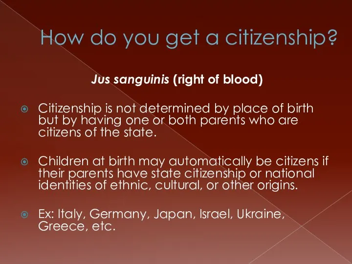 How do you get a citizenship? Jus sanguinis (right of blood)