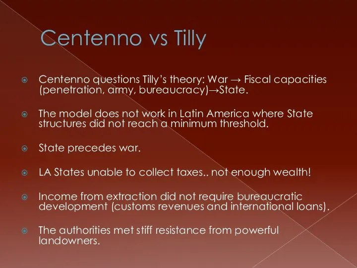 Centenno vs Tilly Centenno questions Tilly’s theory: War → Fiscal capacities