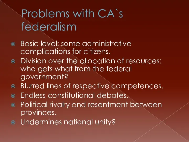 Problems with CA`s federalism Basic level: some administrative complications for citizens.