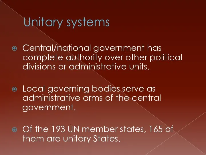 Unitary systems Central/national government has complete authority over other political divisions