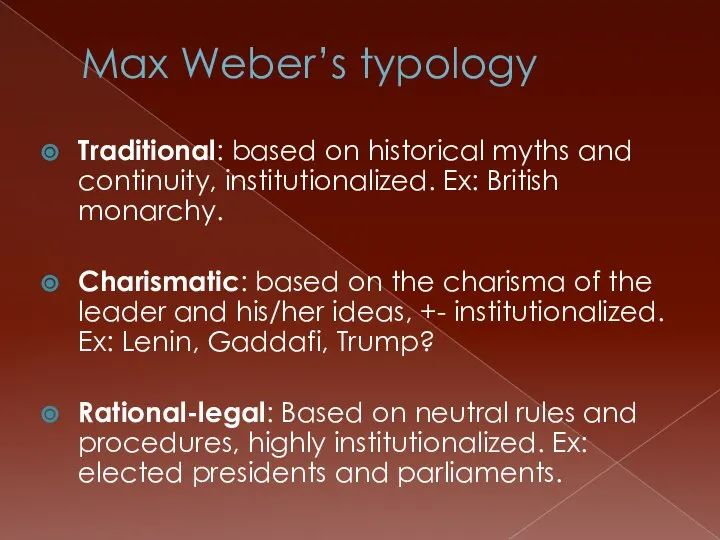 Max Weber’s typology Traditional: based on historical myths and continuity, institutionalized.