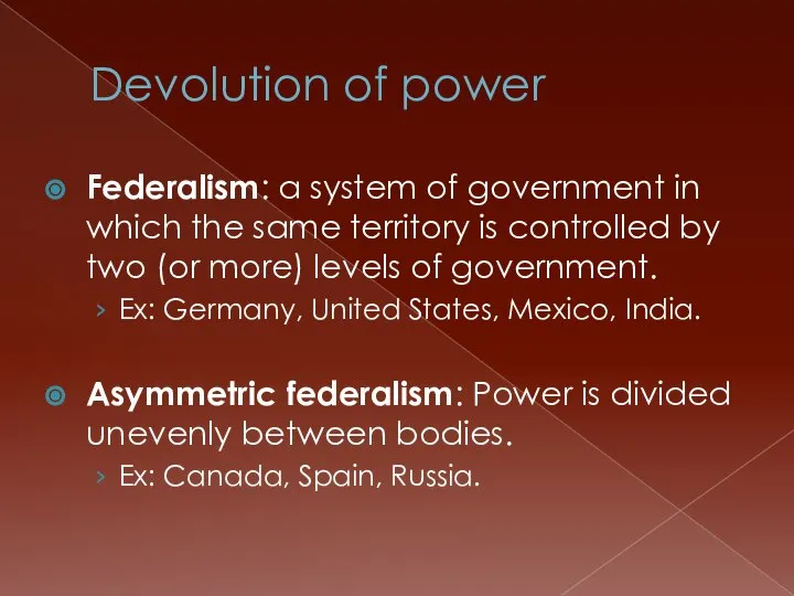 Devolution of power Federalism: a system of government in which the