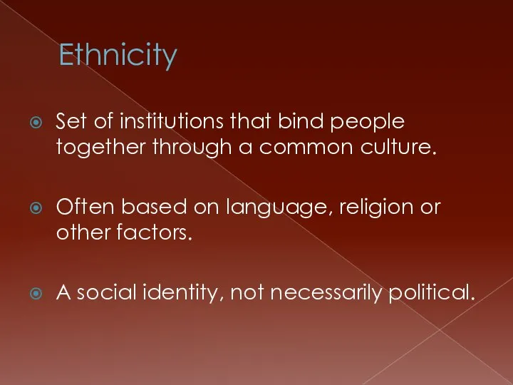 Ethnicity Set of institutions that bind people together through a common