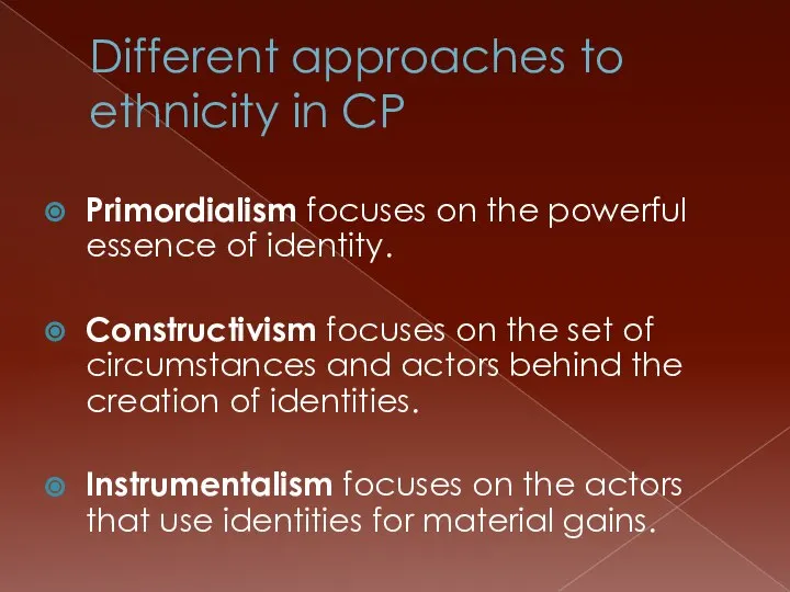 Different approaches to ethnicity in CP Primordialism focuses on the powerful