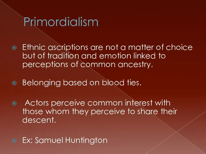 Primordialism Ethnic ascriptions are not a matter of choice but of