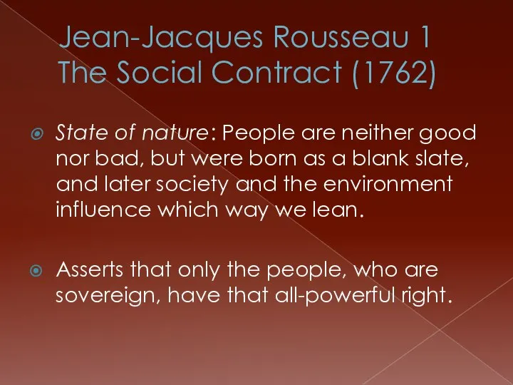 Jean-Jacques Rousseau 1 The Social Contract (1762) State of nature: People