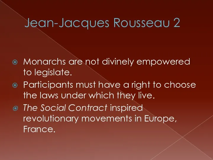 Jean-Jacques Rousseau 2 Monarchs are not divinely empowered to legislate. Participants