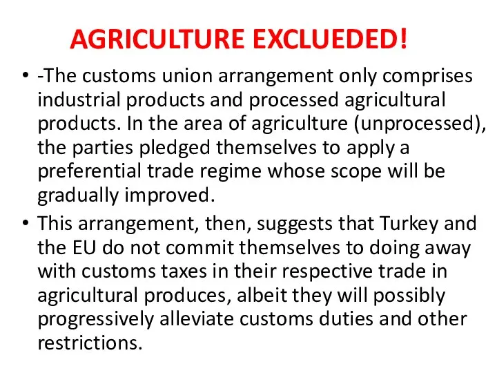 AGRICULTURE EXCLUEDED! -The customs union arrangement only comprises industrial products and