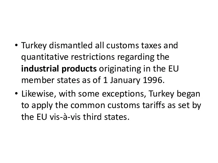 Turkey dismantled all customs taxes and quantitative restrictions regarding the industrial