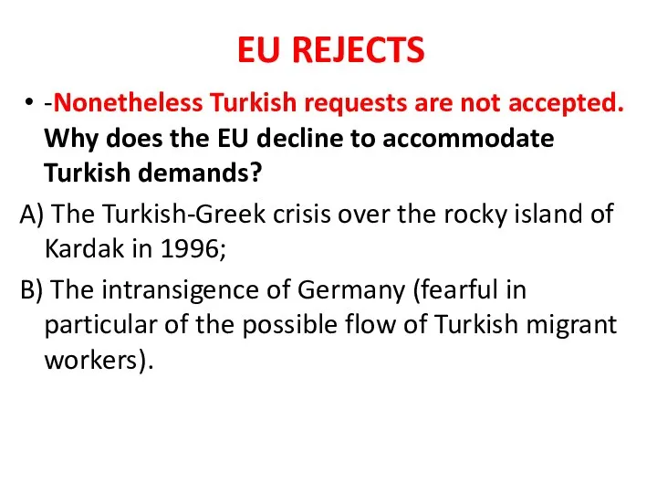 EU REJECTS -Nonetheless Turkish requests are not accepted. Why does the