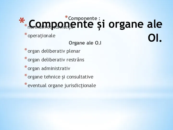Componente și organe ale OI. Componente : normative: convenţii operaţionale Organe