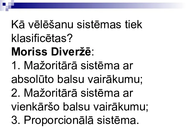 Kā vēlēšanu sistēmas tiek klasificētas? Moriss Diveržē: 1. Mažoritārā sistēma ar