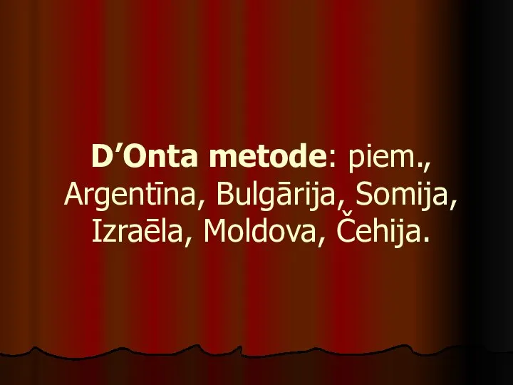 D’Onta metode: piem., Argentīna, Bulgārija, Somija, Izraēla, Moldova, Čehija.