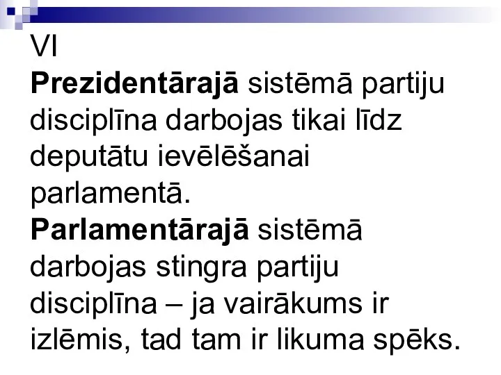 VI Prezidentārajā sistēmā partiju disciplīna darbojas tikai līdz deputātu ievēlēšanai parlamentā.