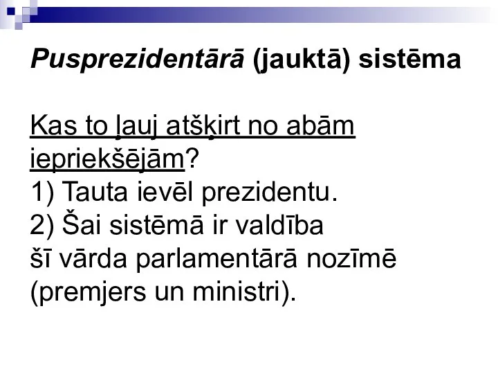 Pusprezidentārā (jauktā) sistēma Kas to ļauj atšķirt no abām iepriekšējām? 1)