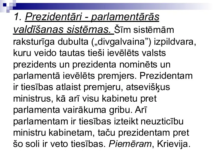 1. Prezidentāri - parlamentārās valdīšanas sistēmas. Šīm sistēmām raksturīga dubulta („divgalvaina”)