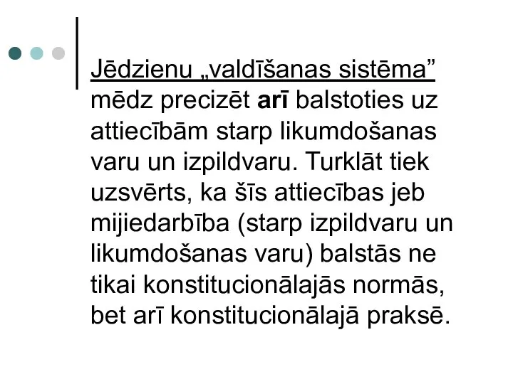 Jēdzienu „valdīšanas sistēma” mēdz precizēt arī balstoties uz attiecībām starp likumdošanas