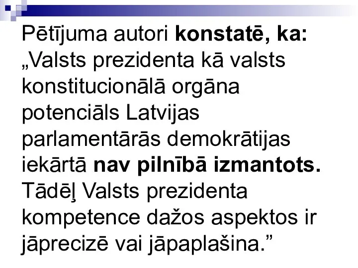 Pētījuma autori konstatē, ka: „Valsts prezidenta kā valsts konstitucionālā orgāna potenciāls