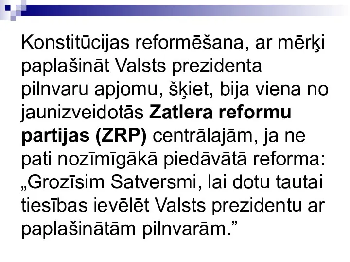 Konstitūcijas reformēšana, ar mērķi paplašināt Valsts prezidenta pilnvaru apjomu, šķiet, bija