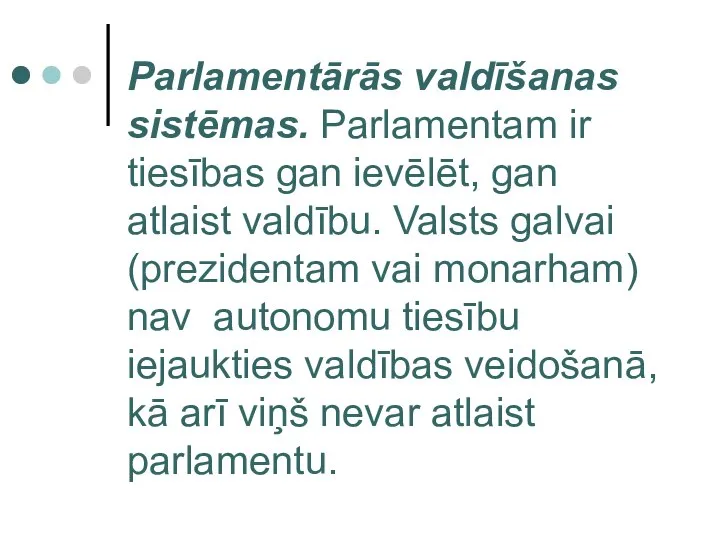 Parlamentārās valdīšanas sistēmas. Parlamentam ir tiesības gan ievēlēt, gan atlaist valdību.