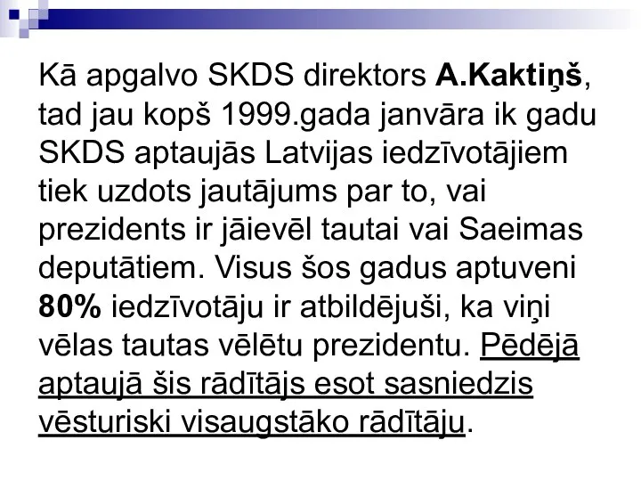 Kā apgalvo SKDS direktors A.Kaktiņš, tad jau kopš 1999.gada janvāra ik