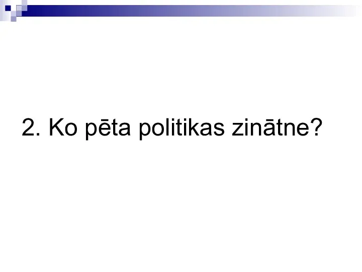 2. Ko pēta politikas zinātne?