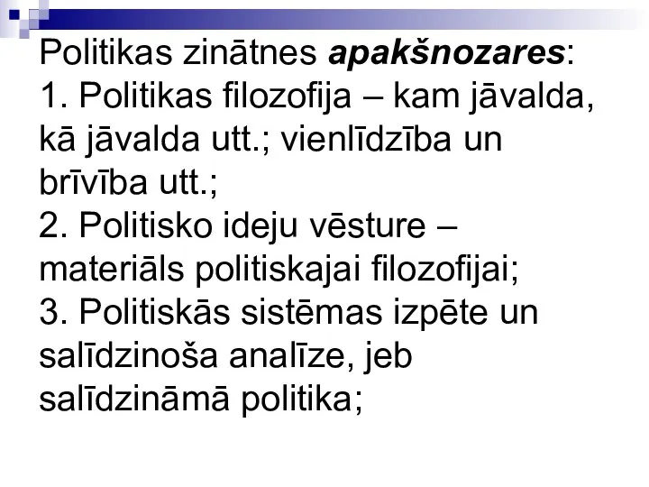 Politikas zinātnes apakšnozares: 1. Politikas filozofija – kam jāvalda, kā jāvalda