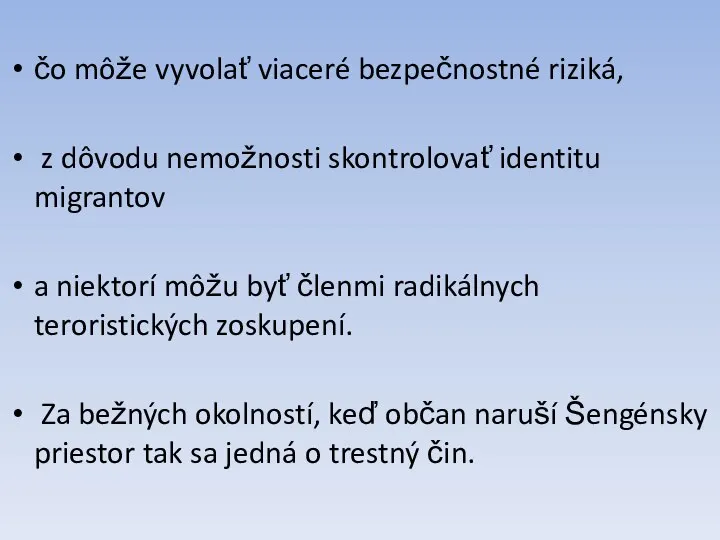 čo môže vyvolať viaceré bezpečnostné riziká, z dôvodu nemožnosti skontrolovať identitu