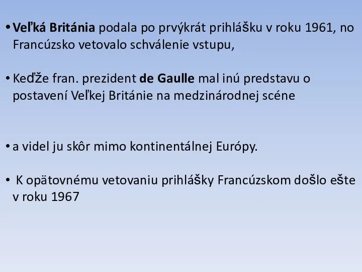 Veľká Británia podala po prvýkrát prihlášku v roku 1961, no Francúzsko