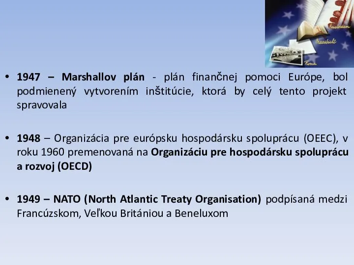 1947 – Marshallov plán - plán finančnej pomoci Európe, bol podmienený