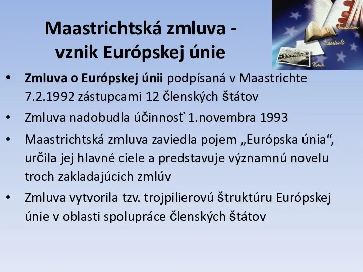 Maastrichtská zmluva - vznik Európskej únie Zmluva o Európskej únii podpísaná