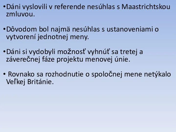 Dáni vyslovili v referende nesúhlas s Maastrichtskou zmluvou. Dôvodom bol najmä