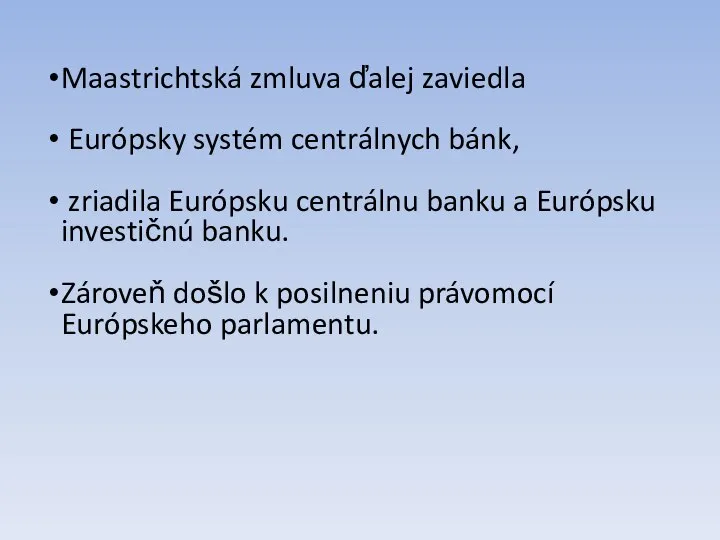 Maastrichtská zmluva ďalej zaviedla Európsky systém centrálnych bánk, zriadila Európsku centrálnu