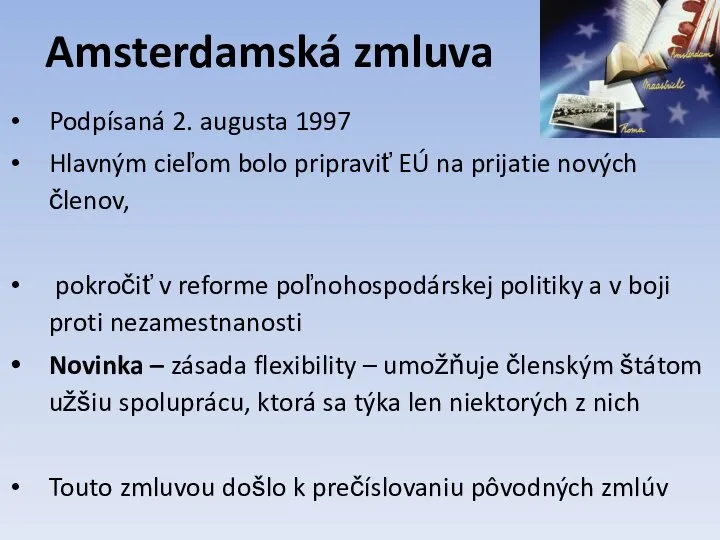 Amsterdamská zmluva Podpísaná 2. augusta 1997 Hlavným cieľom bolo pripraviť EÚ