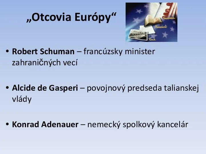 „Otcovia Európy“ Robert Schuman – francúzsky minister zahraničných vecí Alcide de