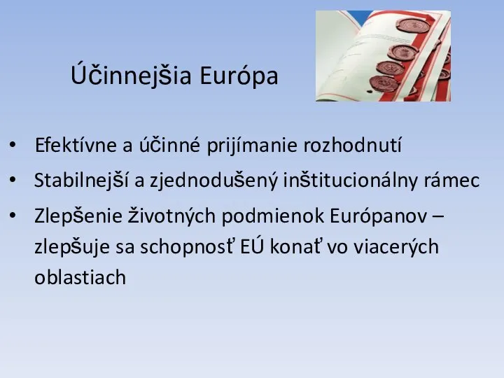 Účinnejšia Európa Efektívne a účinné prijímanie rozhodnutí Stabilnejší a zjednodušený inštitucionálny