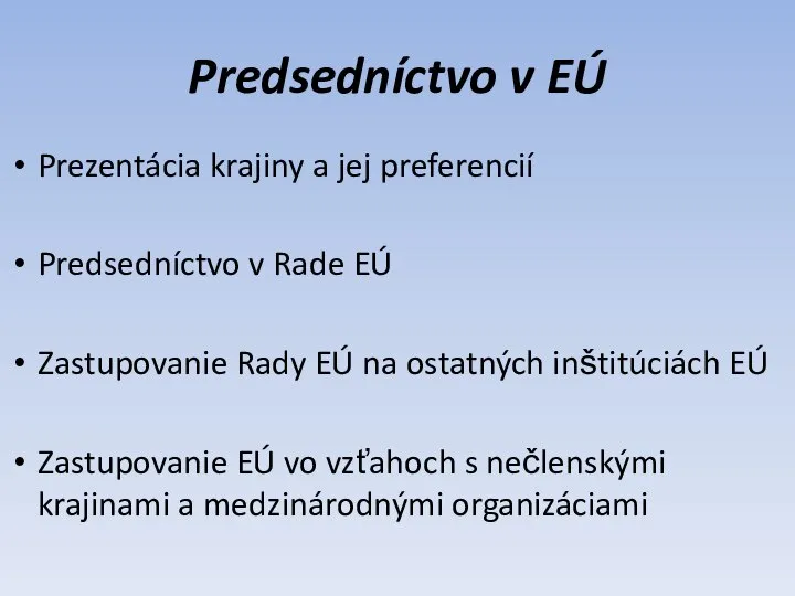 Predsedníctvo v EÚ Prezentácia krajiny a jej preferencií Predsedníctvo v Rade