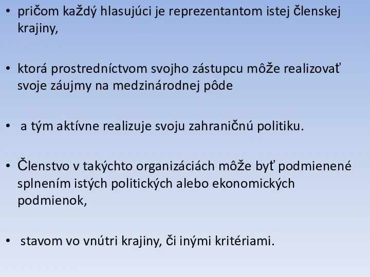 pričom každý hlasujúci je reprezentantom istej členskej krajiny, ktorá prostredníctvom svojho