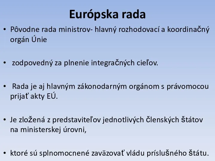 Európska rada Pôvodne rada ministrov- hlavný rozhodovací a koordinačný orgán Únie