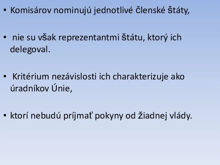 Komisárov nominujú jednotlivé členské štáty, nie su však reprezentantmi štátu, ktorý