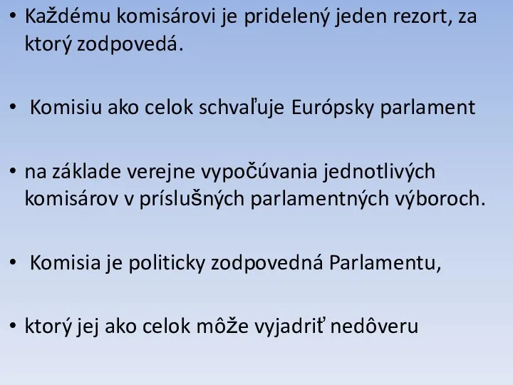 Každému komisárovi je pridelený jeden rezort, za ktorý zodpovedá. Komisiu ako